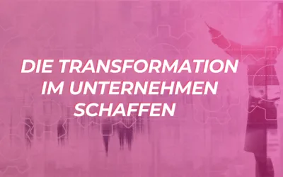 Transformation im Unternehmen schaffen